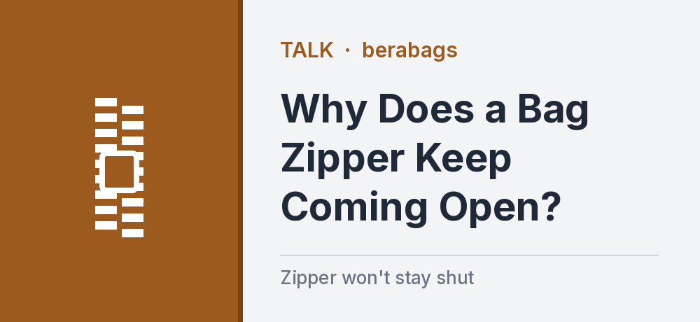 Why Does a Bag Zipper Keep Coming Open?