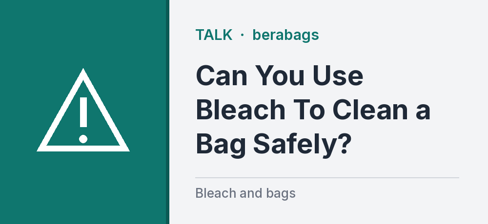 Can You Use Bleach To Clean a Bag Safely?