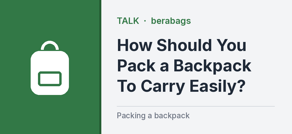 How Should You Pack a Backpack To Carry Easily?