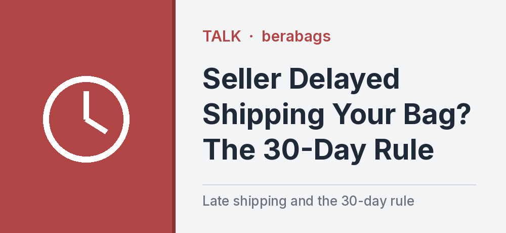 Seller Delayed Shipping Your Bag? The 30-Day Rule